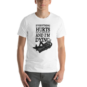 Everything Hurts and I'm DyingUnisex t-shirt